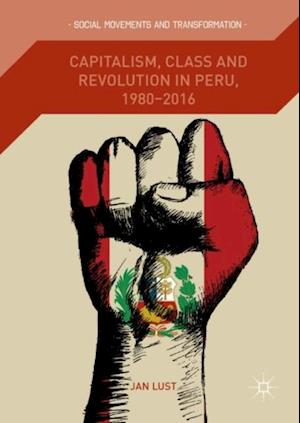 Capitalism, Class and Revolution in Peru, 1980-2016