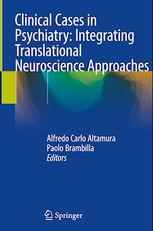 Clinical Cases in Psychiatry: Integrating Translational Neuroscience Approaches