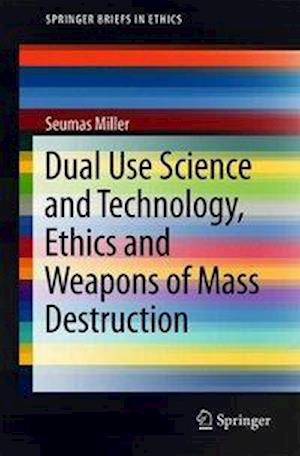 Dual Use Science and Technology, Ethics and Weapons of Mass Destruction