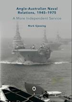 Anglo-Australian Naval Relations, 1945-1975