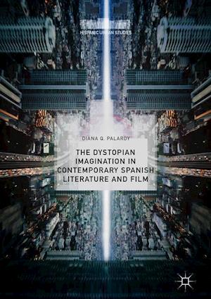The Dystopian Imagination in Contemporary Spanish Literature and Film