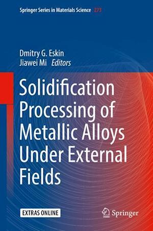 Solidification Processing of Metallic Alloys Under External Fields