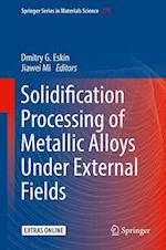 Solidification Processing of Metallic Alloys Under External Fields