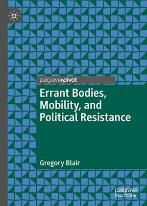 Errant Bodies, Mobility, and Political Resistance