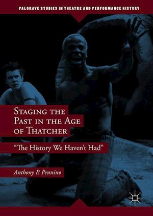 Staging the Past in the Age of Thatcher
