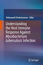 Understanding the Host Immune Response Against Mycobacterium tuberculosis Infection