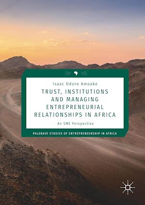 Trust, Institutions and Managing Entrepreneurial Relationships in Africa