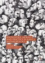 Knowledge, Morals and Practice in Kant’s Anthropology