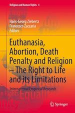 Euthanasia, Abortion, Death Penalty and Religion - The Right to Life and its Limitations