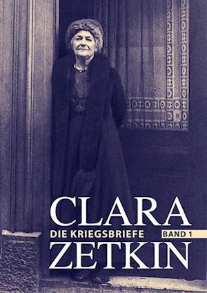 Clara Zetkin - Die Kriegsbriefe. Band 1