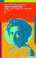 Rosa Luxemburg oder: Der Preis der Freiheit