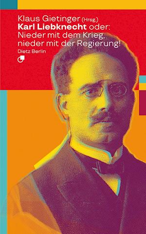 Karl Liebknecht oder: Nieder mit dem Krieg, nieder mit der Regierung!