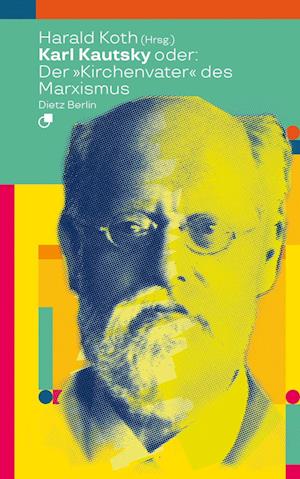 Karl Kautsky oder: Der "Kirchenvater" des Marxismus