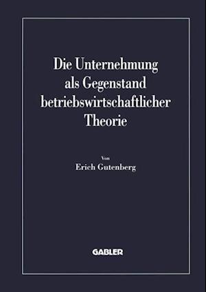 Die Unternehmung als Gegenstand betriebswirtschaftlicher Theorie