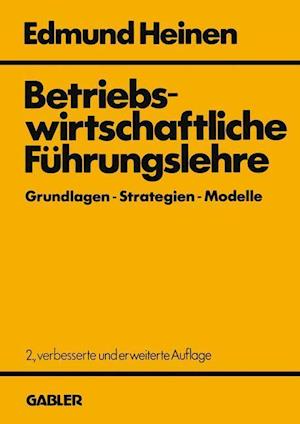 Betriebswirtschaftliche Fuhrungslehre Grundlagen - Strategien - Modelle