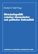 Wirtschaftspolitik zwischen ökonomischer und politischer Rationalität