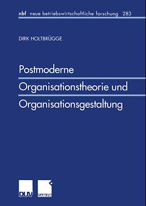 Postmoderne Organisationstheorie und Organisationsgestaltung