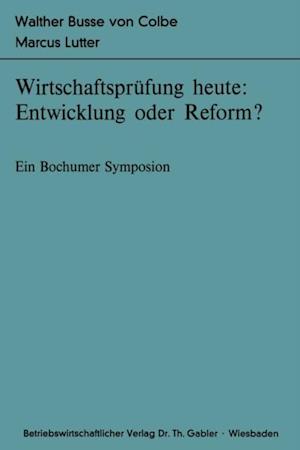 Wirtschaftsprüfung heute: Entwicklung oder Reform?