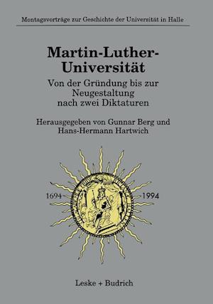 Martin-Luther-Universität Von der Gründung bis zur Neugestaltung nach zwei Diktaturen