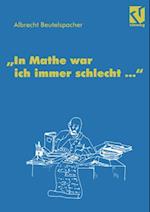 In Mathe war ich immer schlecht ...