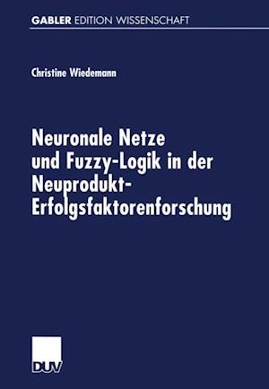 Neuronale Netze und Fuzzy-Logik in der Neuprodukt-Erfolgsfaktorenforschung