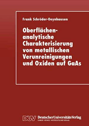 Oberflächenanalytische Charakterisierung von metallischen Verunreinigungen und Oxiden auf GaAs