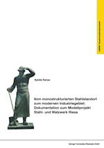 Vom monostrukturierten Stahlstandort zum modernen Industriegebiet: Dokumentation zum Modellprojekt Stahl- und Walzwerk Riesa
