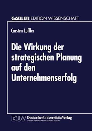 Die Wirkung der strategischen Planung auf den Unternehmenserfolg