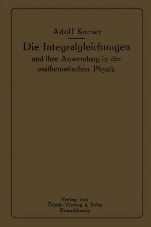 Die Integralgleichungen und ihre Anwendungen in der Mathematischen Physik
