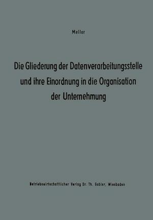 Die Gliederung der Datenverarbeitungsstelle und ihre Einordnung in die Organisation der Unternehmung