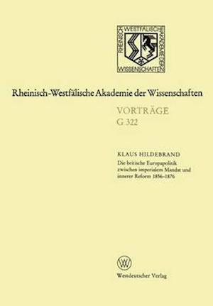 Die Britische Europapolitik Zwischen Imperialem Mandat Und Innerer Reform 1856-1876