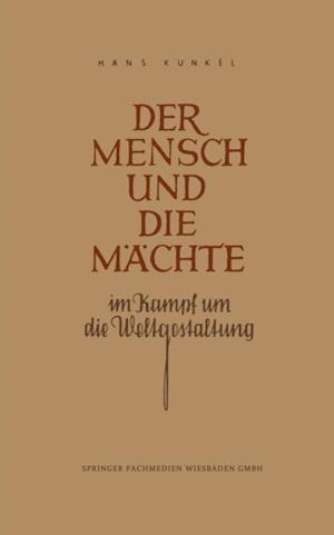 Der Mensch und die Mächte im Kampf um die Weltgestaltung