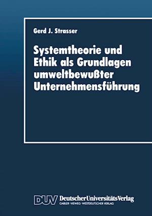 Systemtheorie und Ethik als Grundlagen umweltbewußter Unternehmensführung