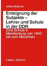 Enteignung der Subjekte — Lehrer und Schule in der DDR
