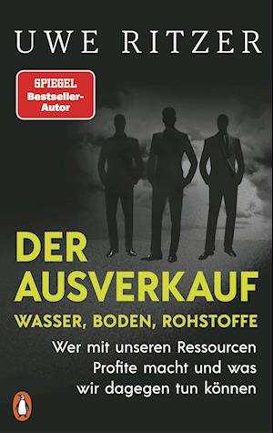 Der Ausverkauf: Wasser, Boden, Rohstoffe