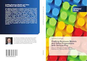 Crafting Business Models and Value Propositions with Serious Play