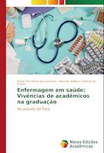 Enfermagem em saúde: Vivências de acadêmicos na graduação