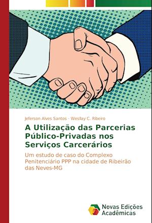 A Utilização das Parcerias Público-Privadas nos Serviços Carcerários