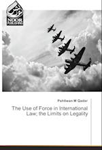 The Use of Force in International Law; the Limits on Legality