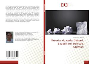Théories du code: Debord, Baudrillard, Deleuze, Guattari