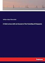 A Visit to Java with an Account of the Founding of Singapore