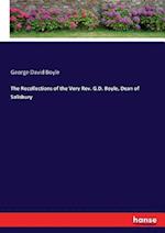 The Recollections of the Very Rev. G.D. Boyle, Dean of Salisbury