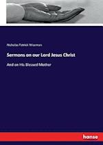 Sermons on our Lord Jesus Christ