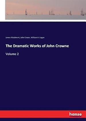 The Dramatic Works of John Crowne