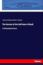 The Secrets of the Self Asrar-i Khudi