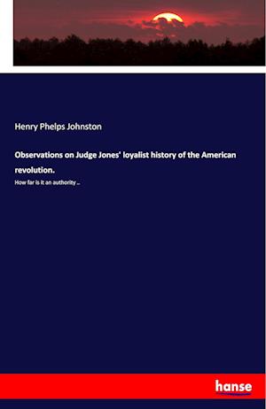 Observations on Judge Jones' loyalist history of the American revolution.