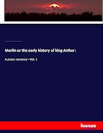 Merlin or the early history of king Arthur: