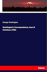 Washington's Correspondence, Jews & Christians 1790s