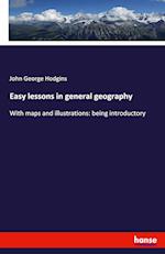 Easy lessons in general geography:With maps and illustrations: being introductory 