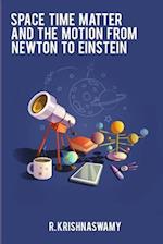 Space Time Matter and the Motion from Newton to Einstein 